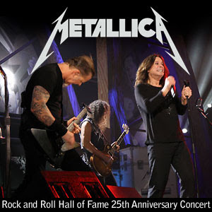 Metallica - Rock and Roll Hall of Fame 25th Anniversary Concert