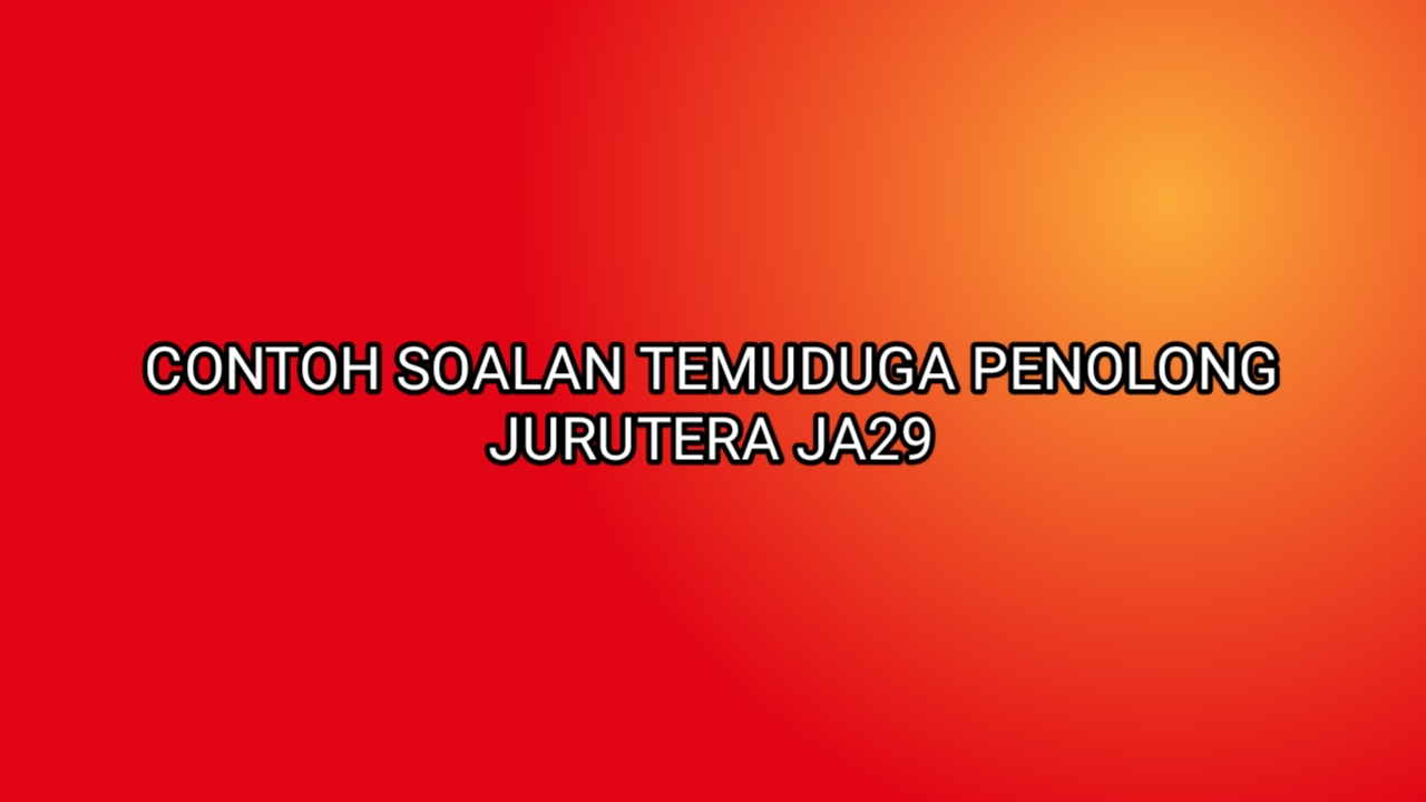 Contoh Soalan Temuduga Penolong Jurutera JA29 2020 