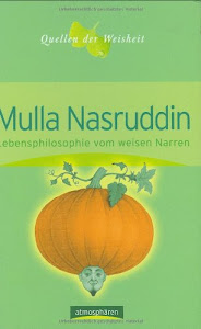 Mulla Nasruddin - Lebensphilosophie vom weisen Narren