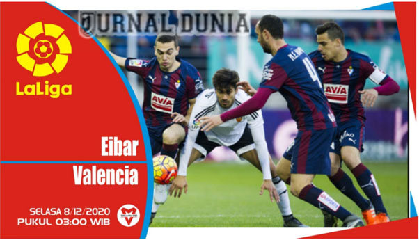 Prediksi Eibar Vs Valencia, Selasa 08 Desember 2020 Pukul 02.45 WIB