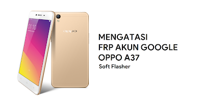 Bypass Remove FRP Akun Google Oppo A37