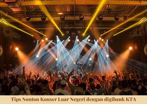 Tips Nonton Konser Luar Negeri dengan digibank KTA