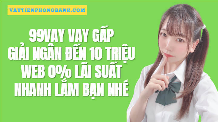 99Vay Web App vay trực tuyến 100% Rất tiện lợi