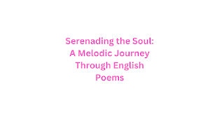 Serenading the Soul: A Melodic Journey Through English Poems