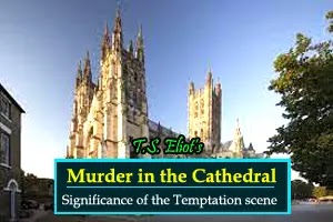 Eliot's Murder in the Cathedral: Significance of the Temptation scene