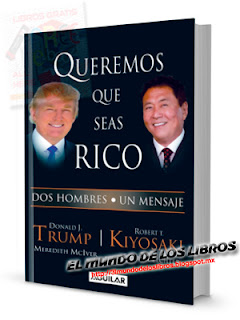 Queremos que seas rico | Donald Trump y Robert Kiyosaki | Editorial Aguilar 180 páginas | pdf 