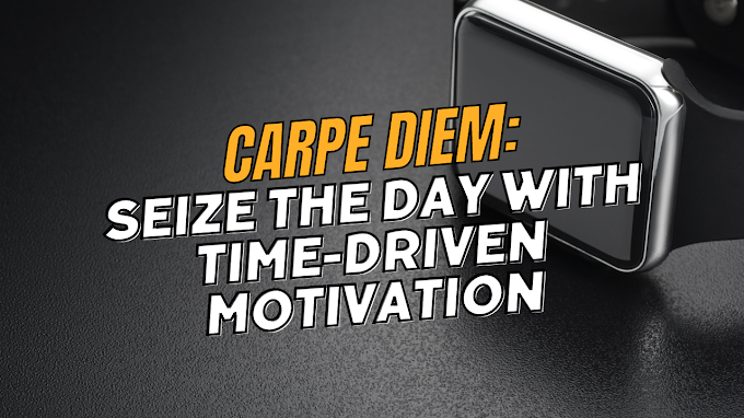 Carpe Diem: Seize the Day with Time-Driven Motivation