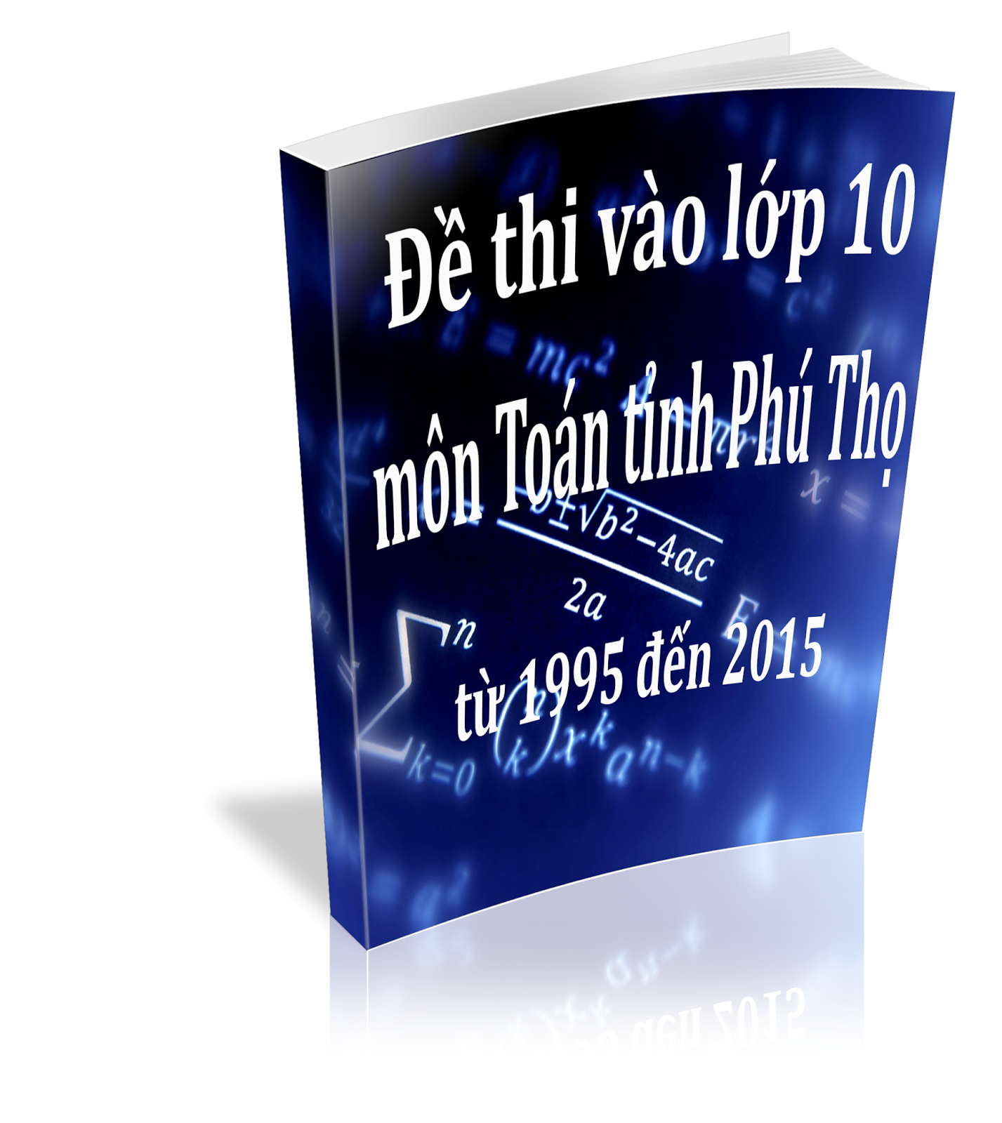 Tuyển tập đề thi vào lớp 10 tỉnh Phú Thọ từ năm 1995 đến 2015