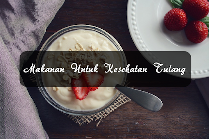 √ 7 Makanan Untuk Kesehatan Tulang