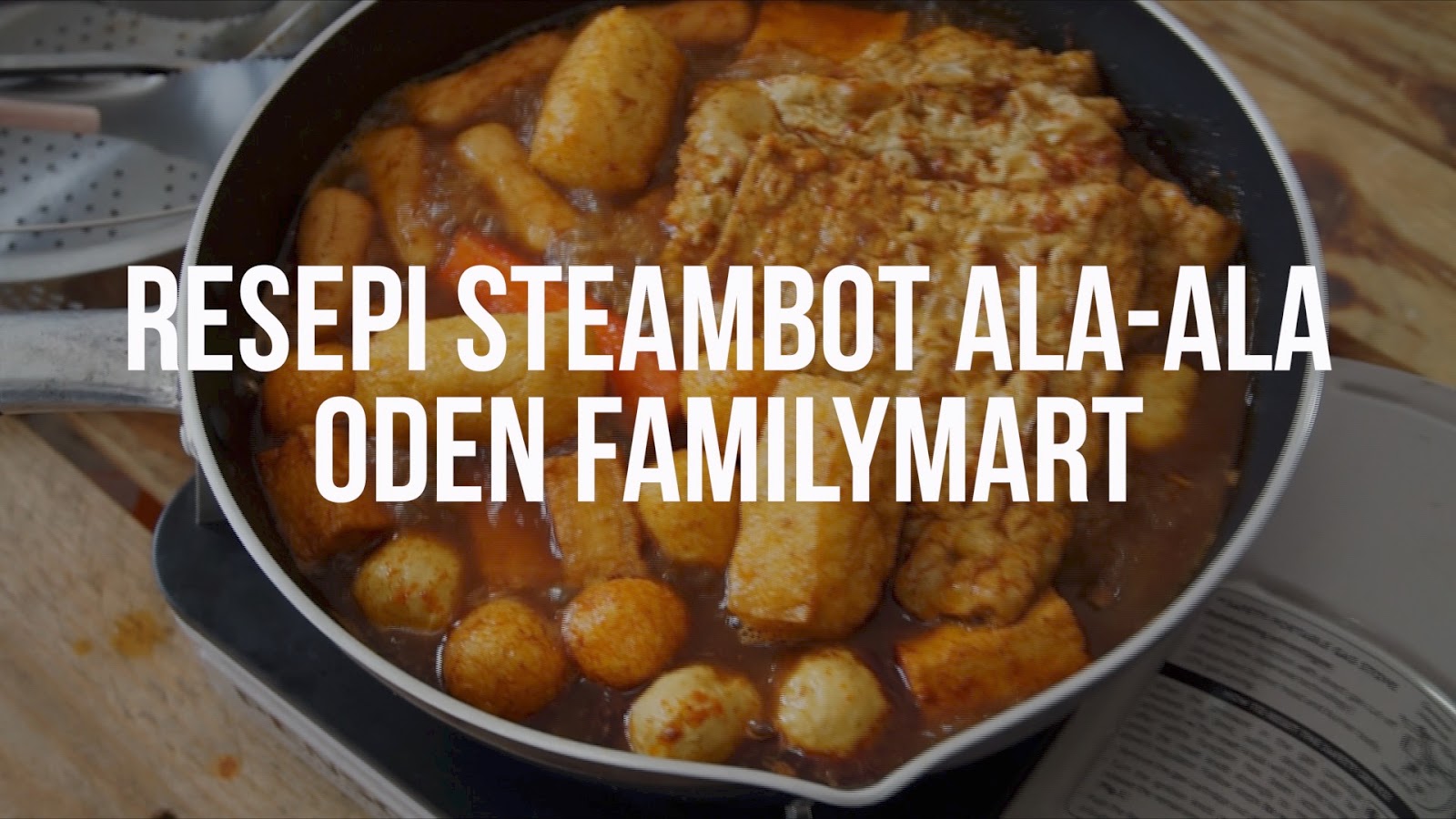 Resepi Oden Steambot Sedap Dan Mudah Ala-Ala FamilyMart