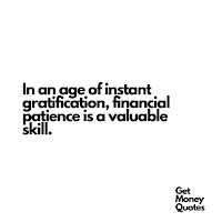 In an age of instant gratification, financial patience is a valuable skill.