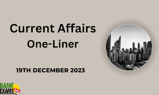 Current Affairs One - Liner : 19th December 2023