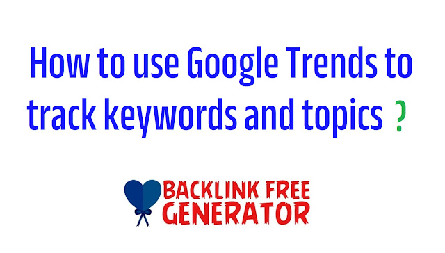 Google Trends to track keywords and topics