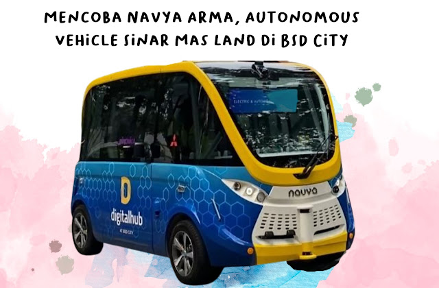 Mencoba Navya Arma, Autonomous Vehicle Sinar Mas Land di BSD City