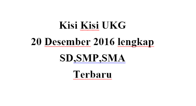 Kisi Kisi UKG 20 Desember 2016 lengkap SD,SMP,SMA Terbaru
