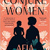 CONJURE WOMEN by Afia Atakora 🍷 Cove Podcast: Episode #125