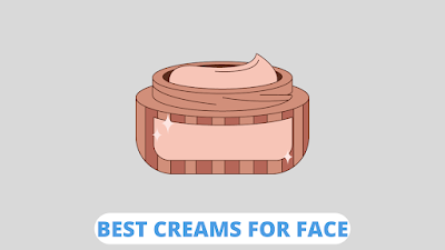 Best Creams for Face | चेहरे के लिए सबसे बेस्ट क्रीम कौन सी है ?