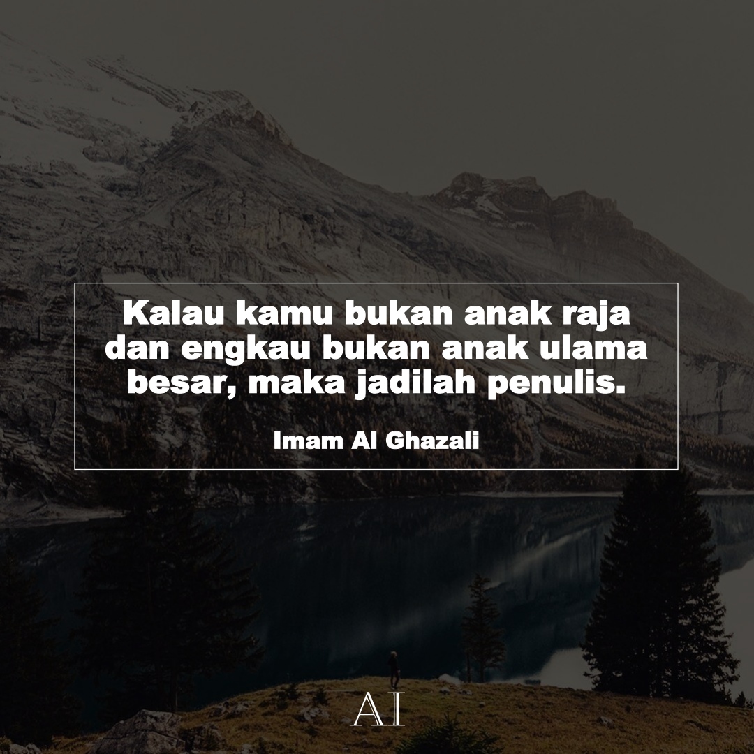 Wallpaper Kata Bijak Imam Al Ghazali  (Kalau kamu bukan anak raja dan engkau bukan anak ulama besar, maka jadilah penulis.)