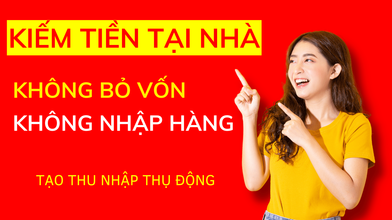 Ở Nhà Kiếm Tiền Không Cần Bỏ Vốn Không Cần Nhập Hàng