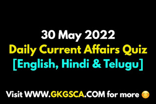 Daily Current Affairs Quiz: 30 May 2022 [English, Telugu , Hindi]