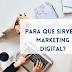 ¿Para qué sirve el marketing digital?