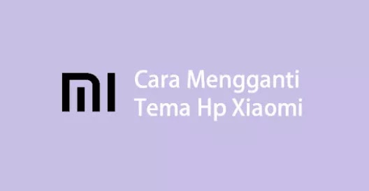 7 Cara Mudah Mengganti Tema Hp Xiaomi dengan Cepat