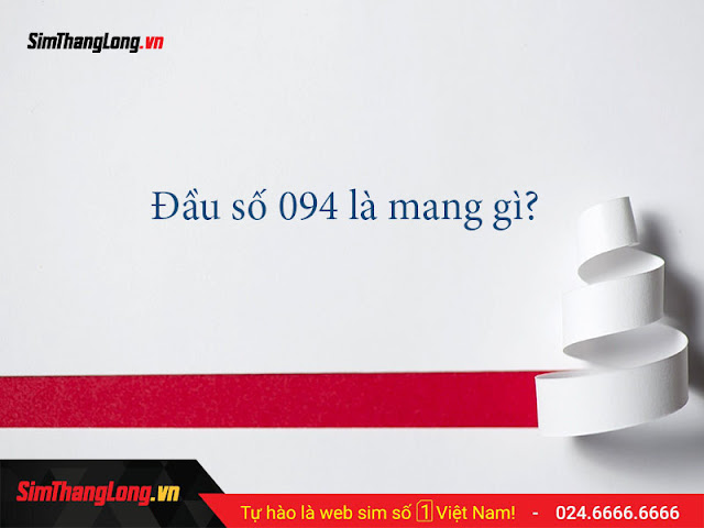 https://simthanglong.vn/bai-viet/dau-so-094-la-mang-gi-3230