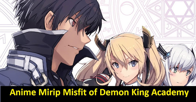 Anime Mirip Misfit of Demon King Academy