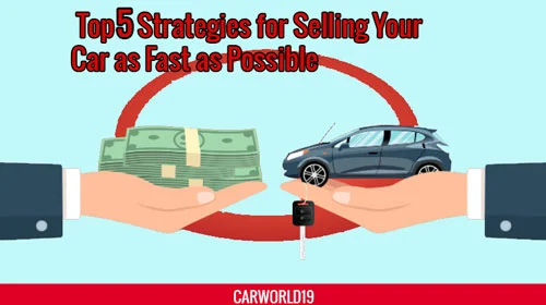 Top 5 Strategies for Selling Your Car as Fast as Possible