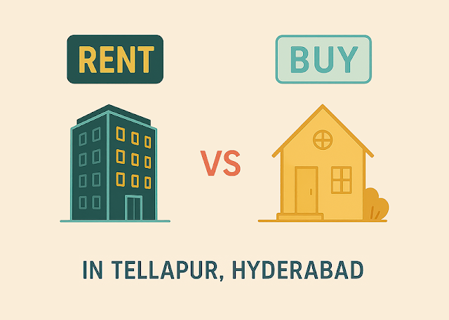 Rent or Buy in Tellapur, Hyderabad? A Practical Guide