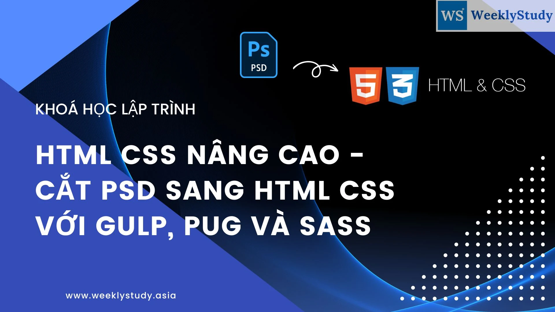 gioi-thieu-khoa-hoc-html-css-nang-cao-cat-psd-sang-html-css-voi-gulp-va-sass-ma-9468-A