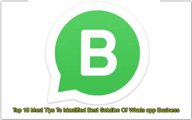 Top 10 Most Tips To Identified Best Solution Of Whats app Business