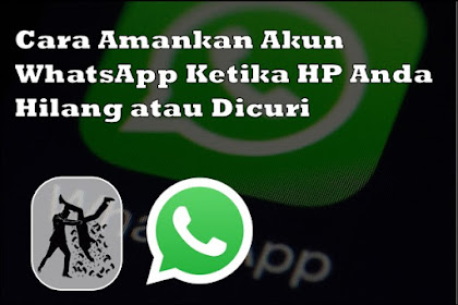 Cara Amankan Akun WhatsApp Ketika HP Anda Hilang atau Dicuri