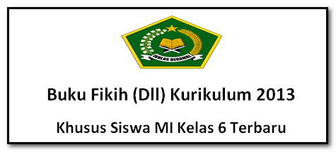 Buku Fikih Dll Kurikulum 2013 Khusus Siswa Mi Kelas 6 Terbaru