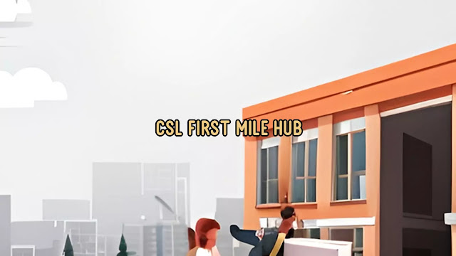 CSL First Mile Hub