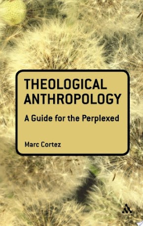 Theological Anthropology: A Guide for the Perplexed By Marc Cortez