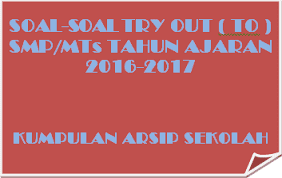 Latihan Soal Soal Try Out Ujian Sekolah UN SMP/MTS Tahun 2017 Semua Mata Pelajaran.