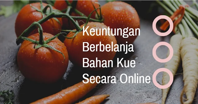 keuntungan belanja kue online