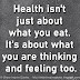 Health isn't just about what you eat. It's about what you are thinking and feeling too.