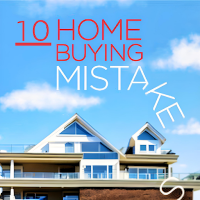 10 Home Buying Mistakes to Avoid