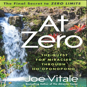 At Zero: The Final Secret to "Zero Limits" The Quest for Miracles Through Ho'oponopno