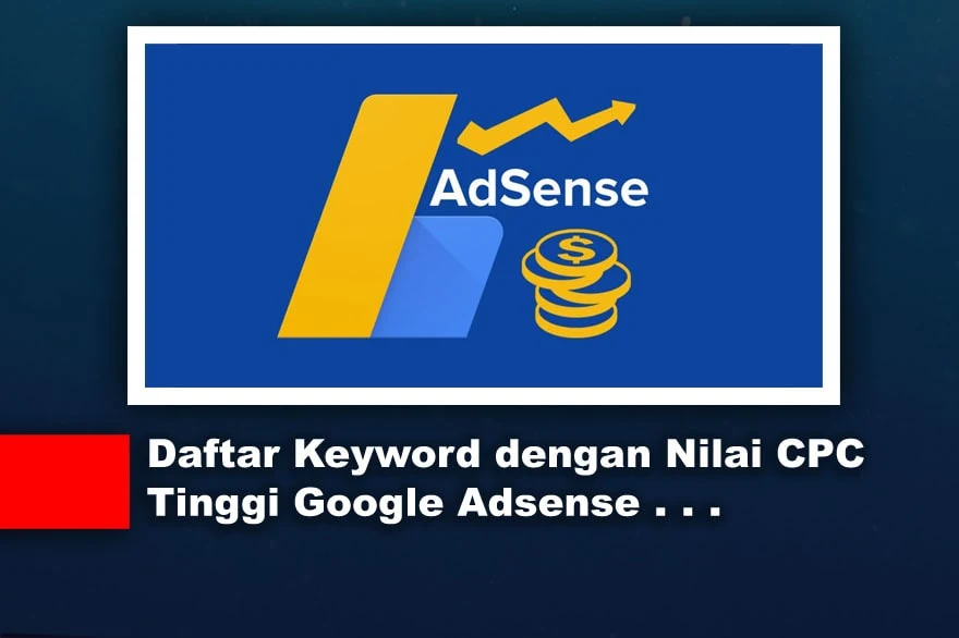 Daftar Keyword dengan Nilai CPC Tinggi Google Adsense