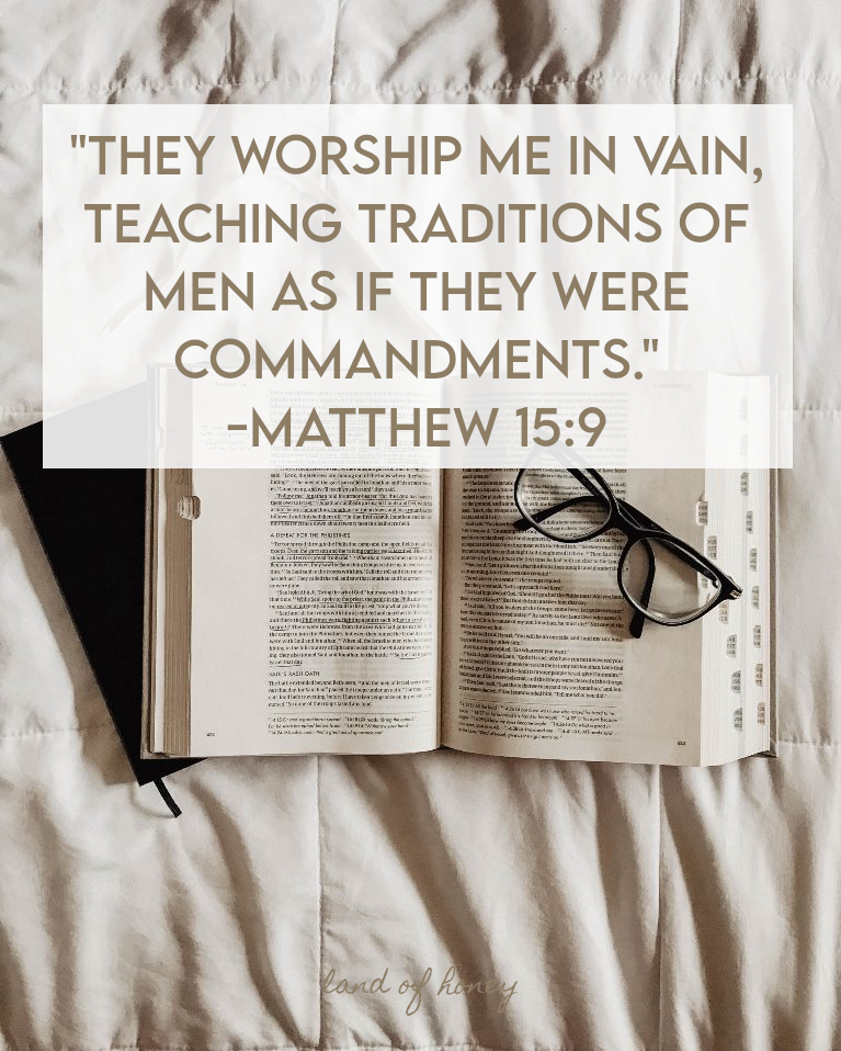 Matthew 15:9 - They worship me in vain teaching traditions of men as if they were commandments. Taking a look at commandments or traditions in the New Testament | Land of Honey