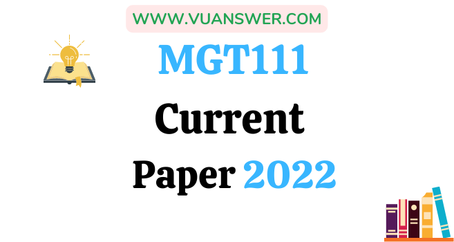 MGT111 Current Final Term Papers 2022
