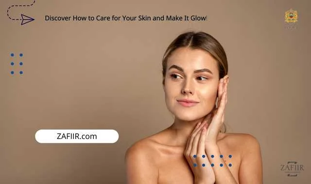 Discover How to Care for Your Skin and Make It Glow!