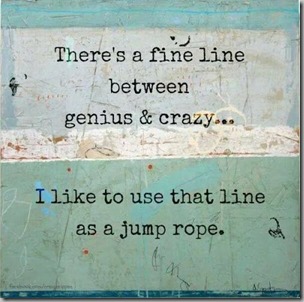 fine line between genius and crazy 2