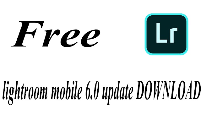 lightroom mobile 6.0 update DOWNLOAD