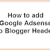 Add Google Adsense to Blogger Header (Above the Title)