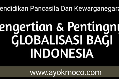 Pengertian Dan Pentingnya Globalisasi Bagi Indonesia