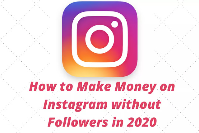 How to Make Money on Instagram without Followers in 2020 (Earn 135$ per day)